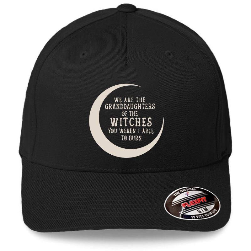 We Are The Granddaughters Of The Witches You Weren't Able To Burn Flexfit Baseball Cap  Black