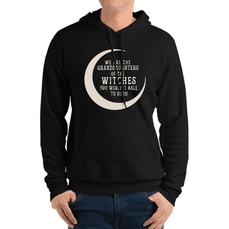 We Are The Granddaughters Of The Witches You Weren't Able To Burn Unisex Hooded Sweatshirt Men Black