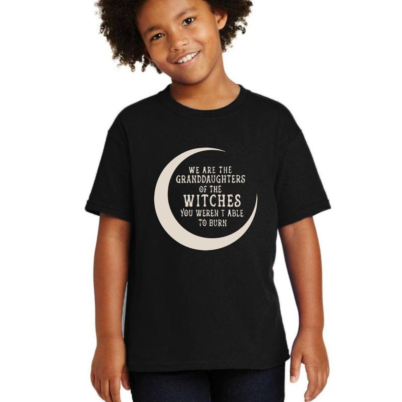 We Are The Granddaughters Of The Witches You Weren't Able To Burn Youth T-Shirt Boy Black