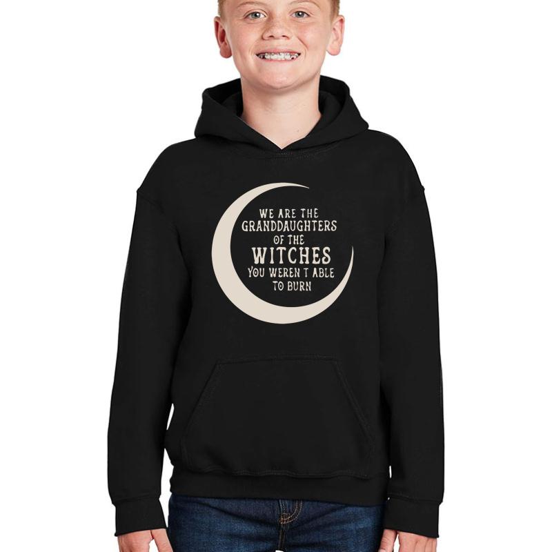 We Are The Granddaughters Of The Witches You Weren't Able To Burn Youth Hooded Sweatshirt Boy Black