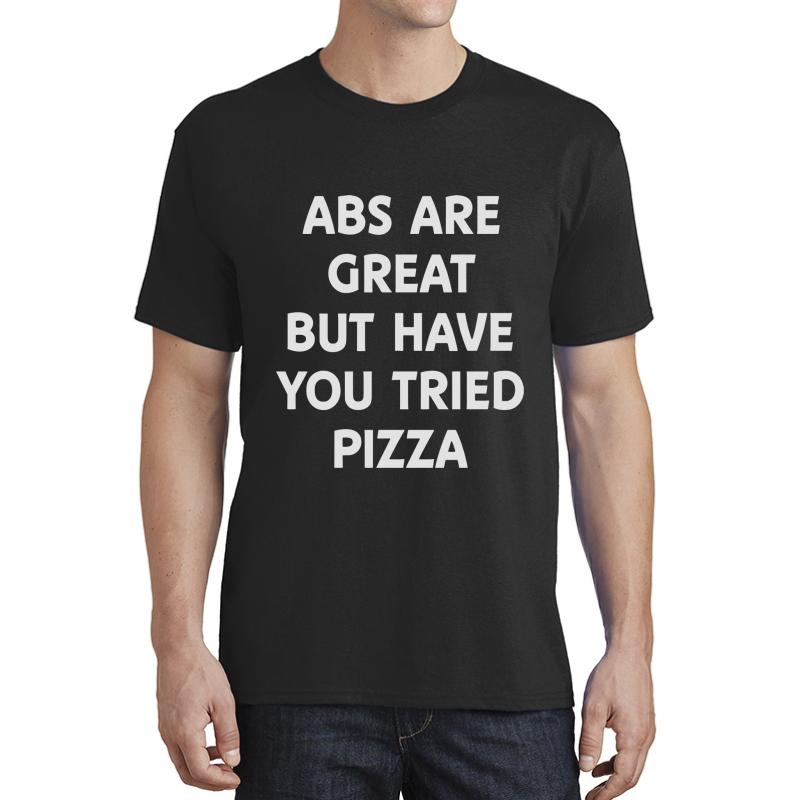 Abs Are Great But Have You Tried Pizza Unisex T-Shirt Men Black