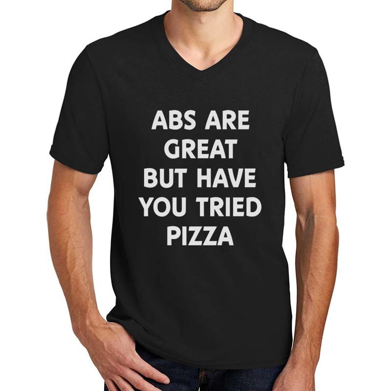 Abs Are Great But Have You Tried Pizza Unisex V-Neck T-Shirt Men Black