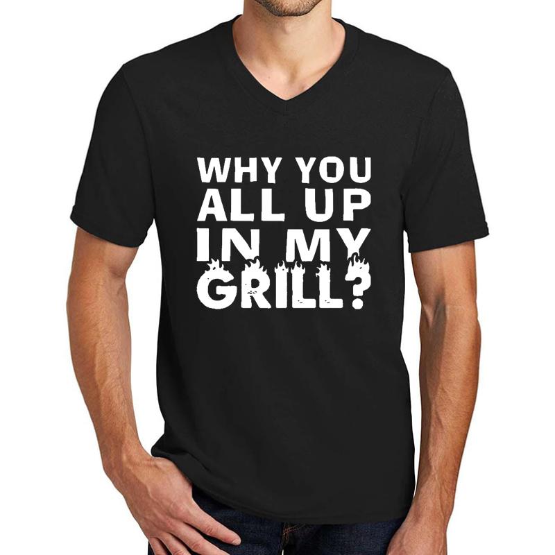 Why Are You All Up In My Grill Unisex V-Neck T-Shirt Men Black