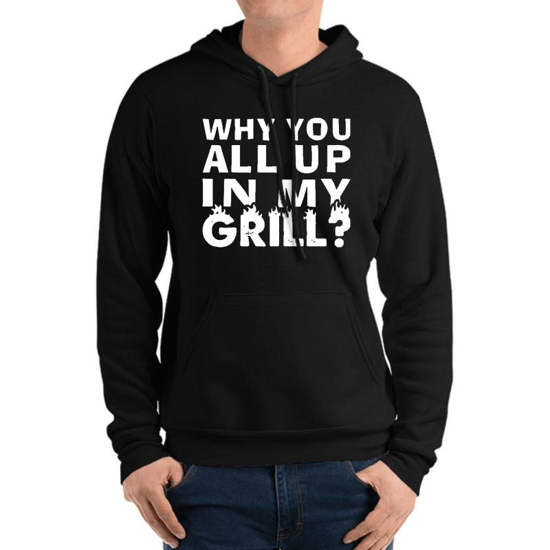 Why Are You All Up In My Grill Unisex Hooded Sweatshirt Men Black