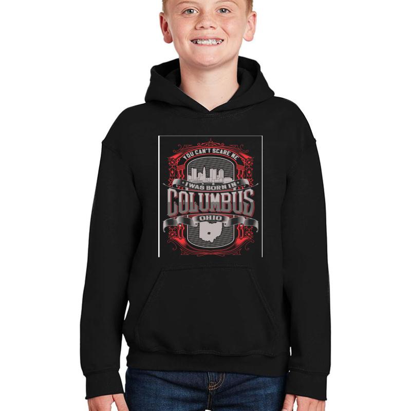 You Can't Scare Me I Was Born In Columbus Ohio Youth Hooded Sweatshirt Boy Black