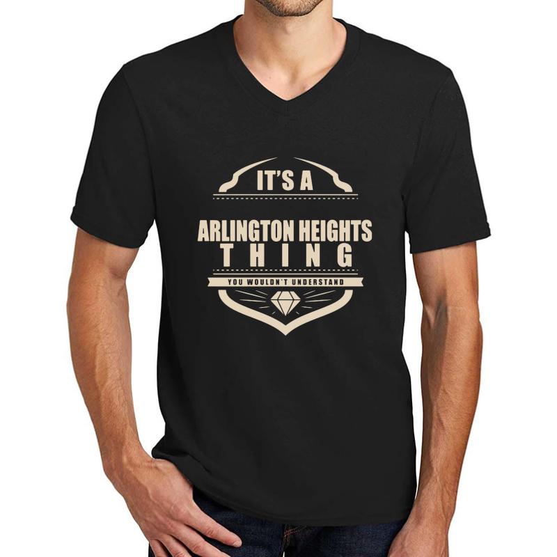 Arlington Heights Only Arlington Heights Would Understand! Unisex V-Neck T-Shirt Men Black