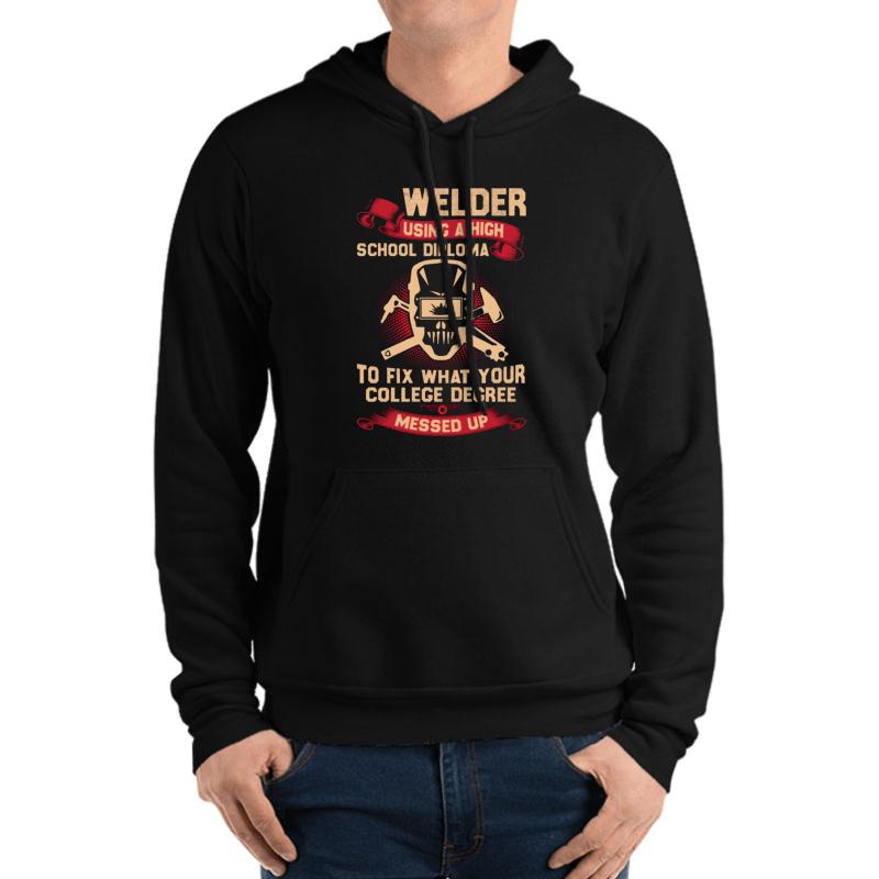 Welder Using A High School Diploma Shirt Unisex Hooded Sweatshirt Men Black