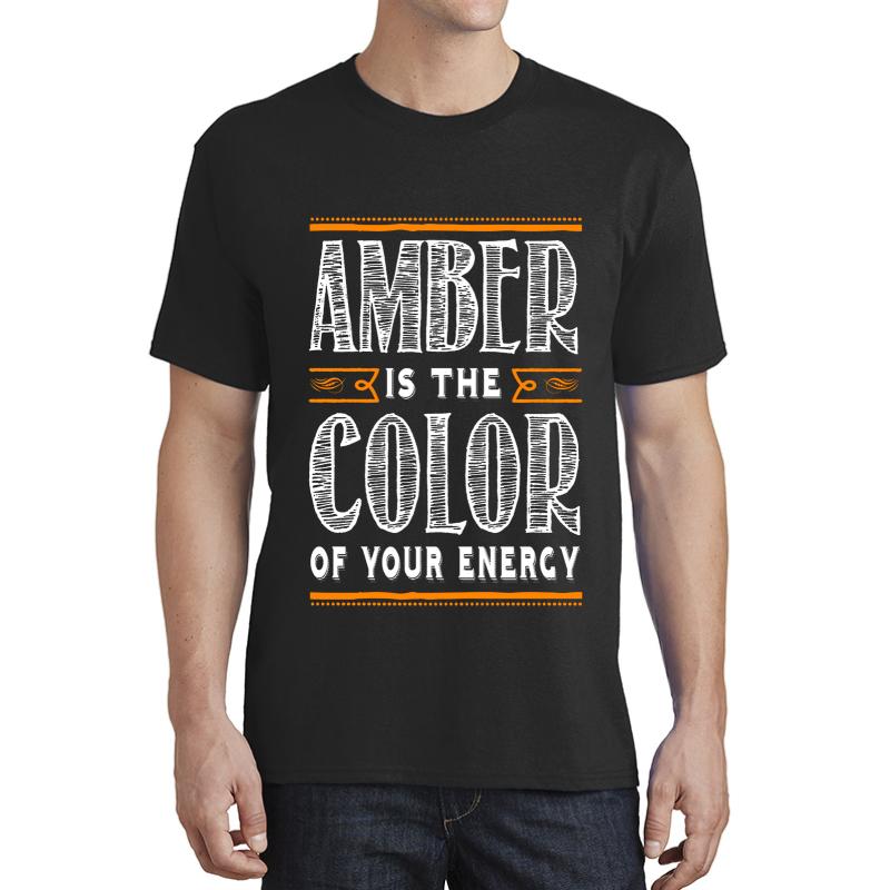 3 15 Amber Is The Color Of Your Energy Unisex T-Shirt Men Black