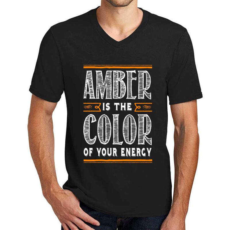 3 15 Amber Is The Color Of Your Energy Unisex V-Neck T-Shirt Men Black