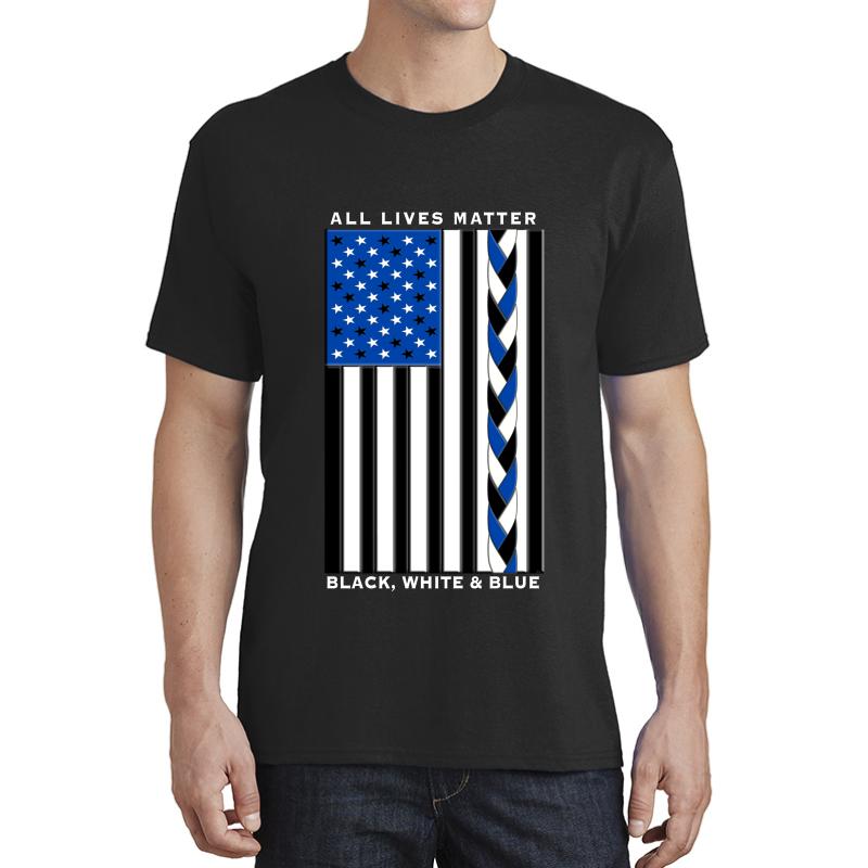 All Lives Matter Black Lives Blue Lives - Black White And Blue American Flag Unisex T-Shirt Men Black