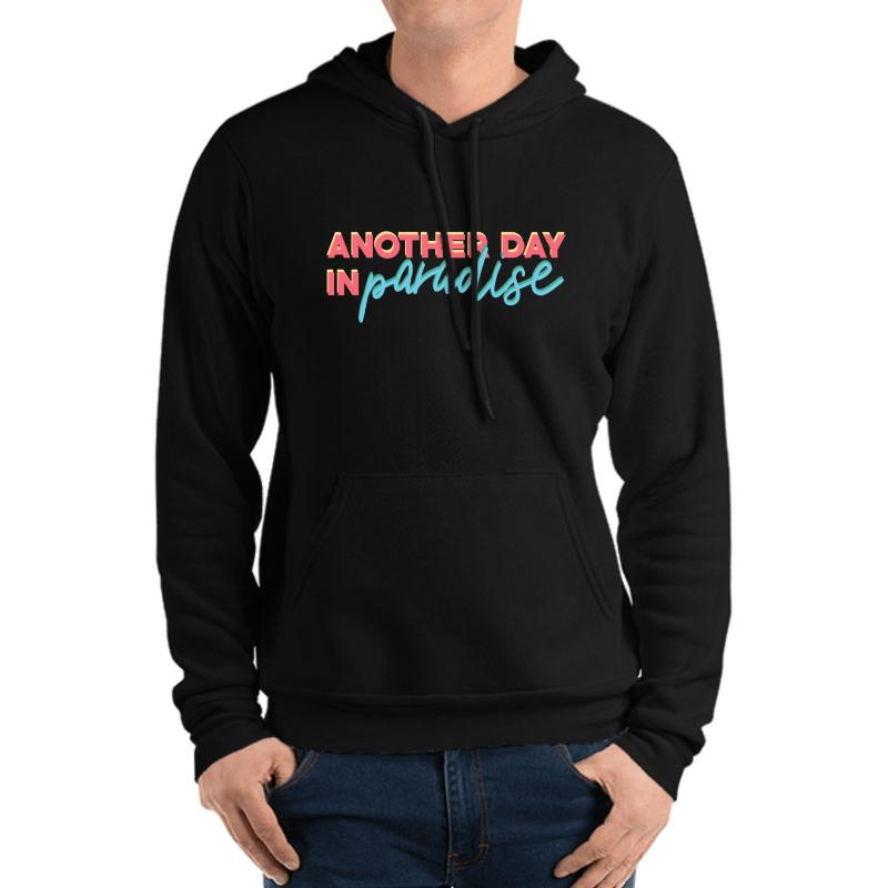 Another Day In Paradise Unisex Hooded Sweatshirt Men Black