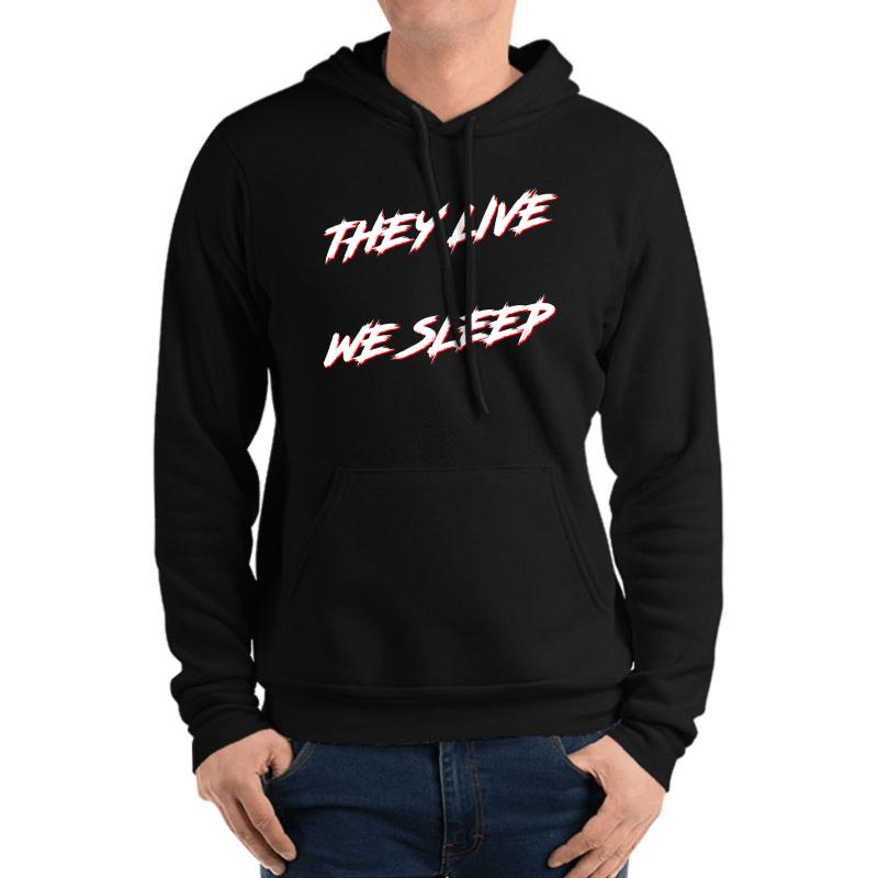 They Live...We Sleep Unisex Hooded Sweatshirt Men Black