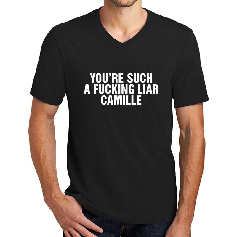 You're Such A Fucking Liar Camille Unisex V-Neck T-Shirt Men Black