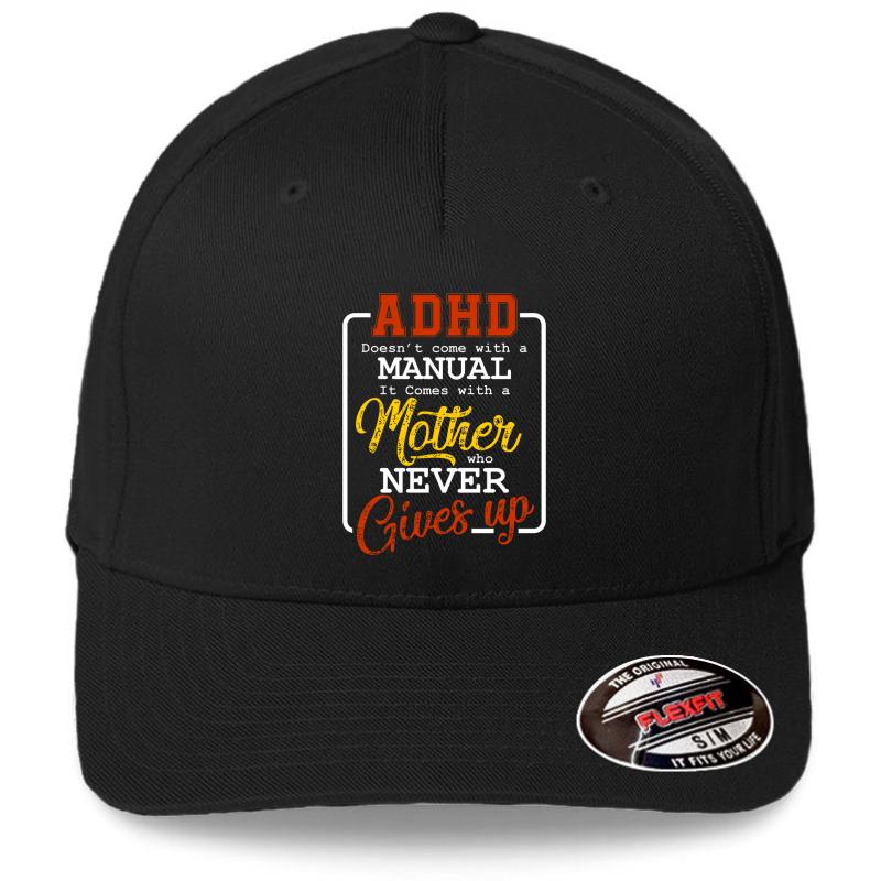 Adhd Doesn't Come With A Manual With Mother For Mom 3 Flexfit Baseball Cap  Black