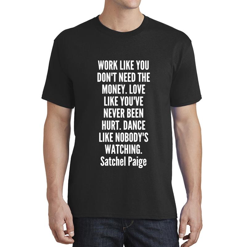 Work Like You Don T Need The Money Love Like You Ve Never Been Hurt Dance Like Nobody S Watching Unisex T-Shirt Men Black