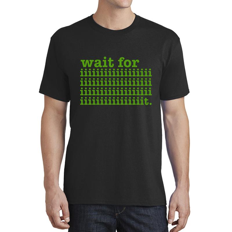 Wait For It Psych Quote Unisex T-Shirt Men Black