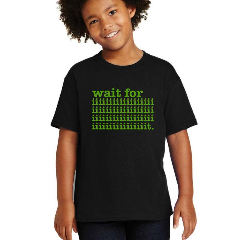 Wait For It Psych Quote Youth T-Shirt Boy Black