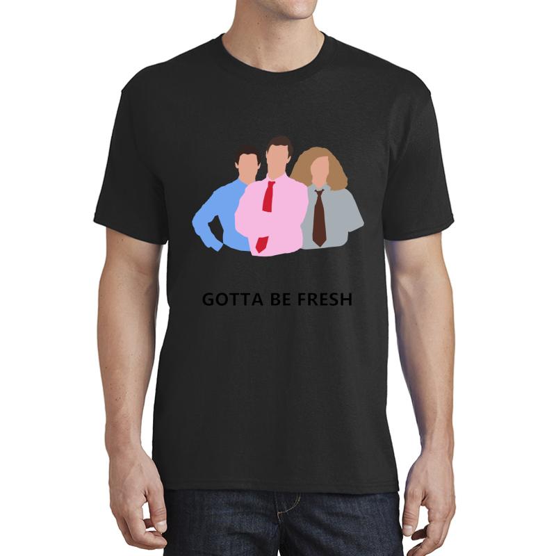 Workaholics - Gotta Be Fresh Unisex T-Shirt Men Black