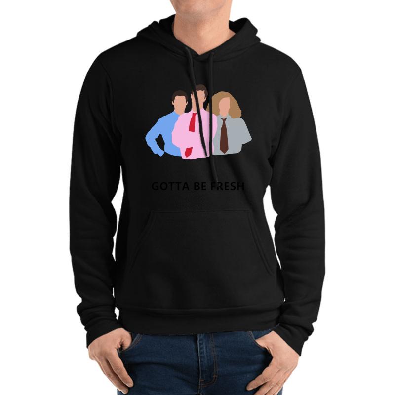 Workaholics - Gotta Be Fresh Unisex Hooded Sweatshirt Men Black