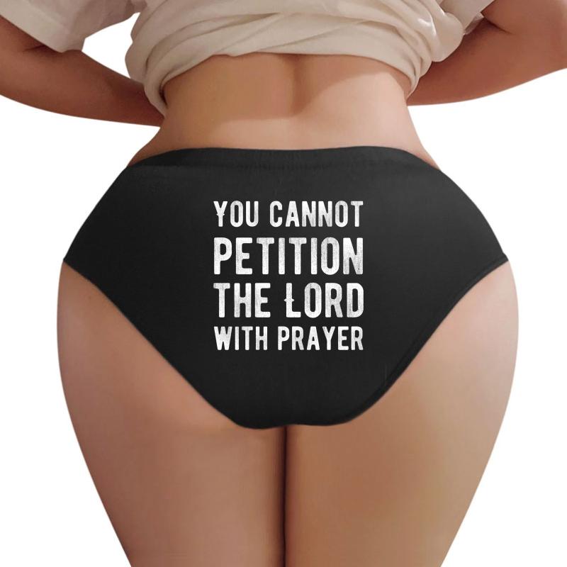 You Cannot Petition The Lord With Prayer - Atheism - Atheist Funny Protest Typography Shirts And Gifts Design Women Underwear Panties Women Black