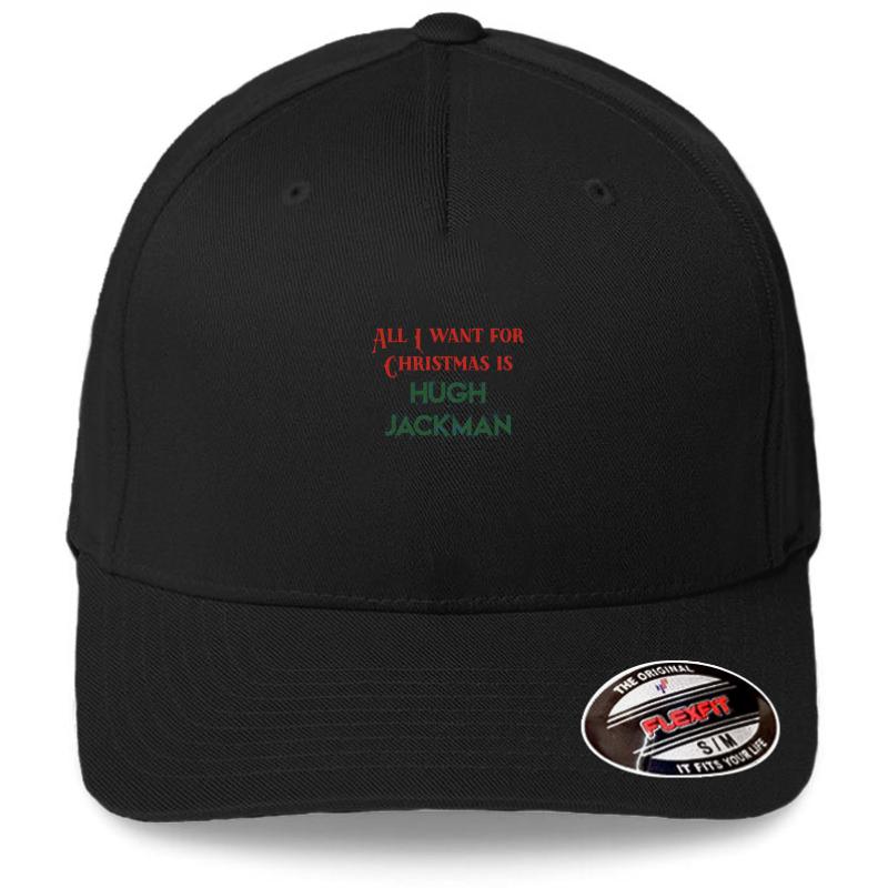 All I Want For Christmas Is Hugh Jackman Flexfit Baseball Cap  Black