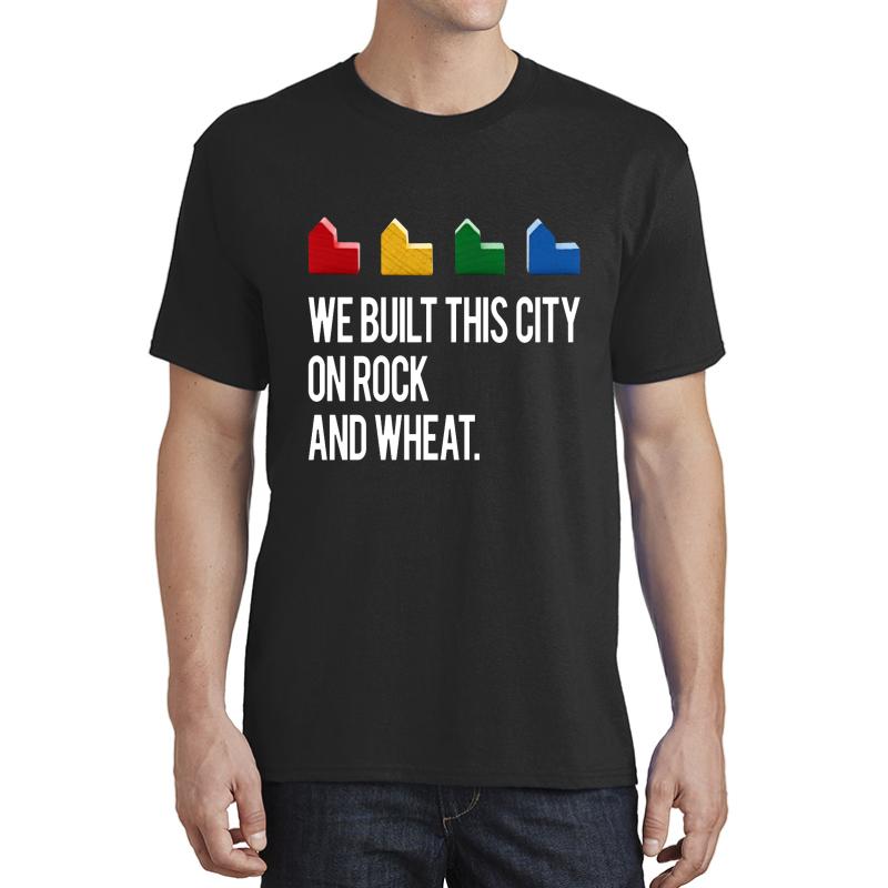 We Built This City On Rock And Wheat Settlers Of Catan Game Black White Unisex T-Shirt Men Black