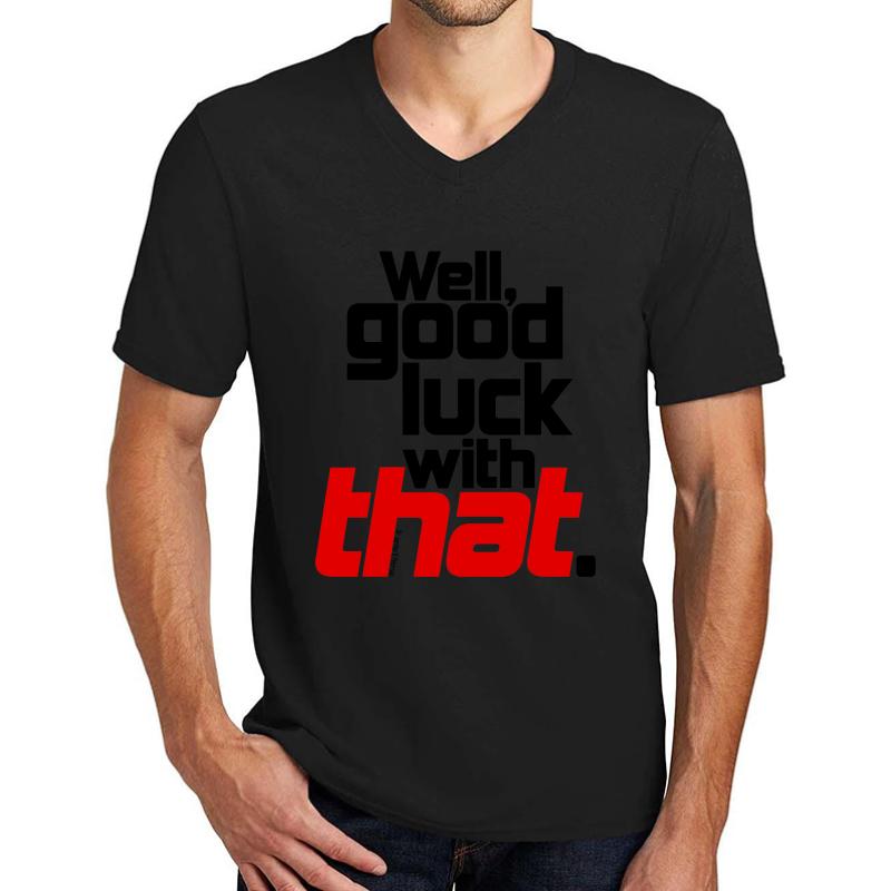 Well Good Luck With That! 1  Unisex V-Neck T-Shirt Men Black