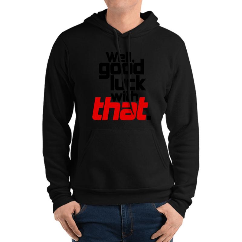 Well Good Luck With That! 1  Unisex Hooded Sweatshirt Men Black