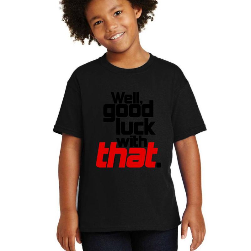 Well Good Luck With That! 1  Youth T-Shirt Boy Black