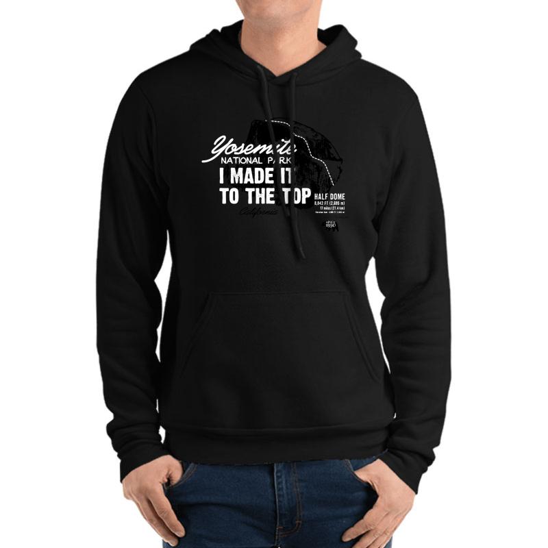 Yosemite National Park Half Dome California America Imittt I Made It To The Top Unisex Hooded Sweatshirt Men Black