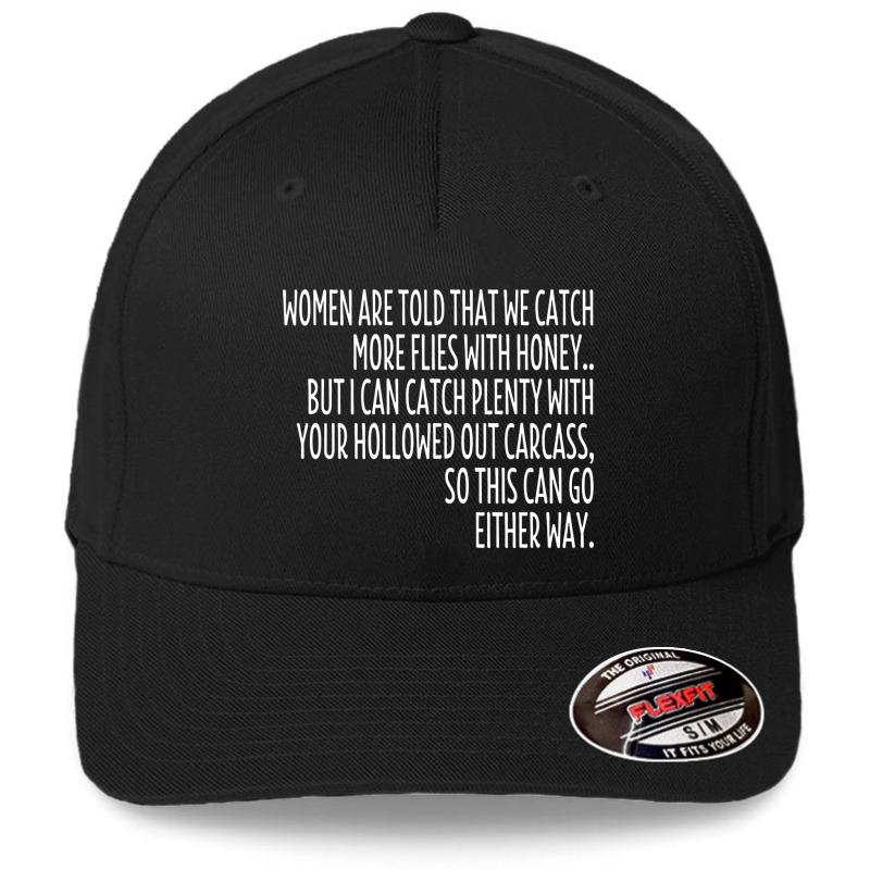 Women Are Told That We Catch More Flies With Honey Flexfit Baseball Cap  Black