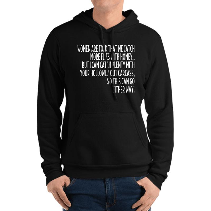 Women Are Told That We Catch More Flies With Honey Unisex Hooded Sweatshirt Men Black