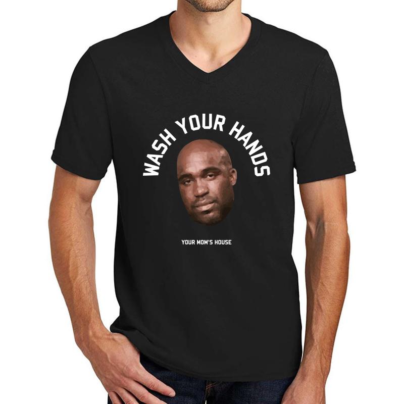 Wash Your Hands Tom Segura Shirt Your Mom's House Funny Shirt Of Wardy Unisex V-Neck T-Shirt Men Black