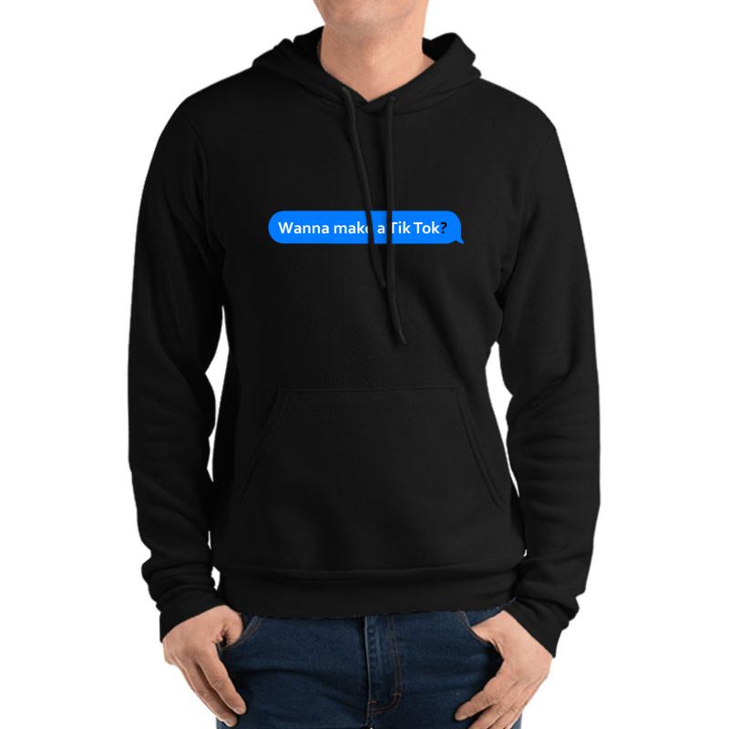 Wanna Make A Tik Tok? Unisex Hooded Sweatshirt Men Black