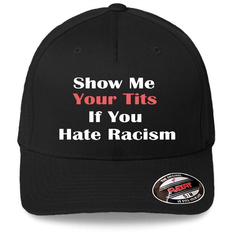 Show Me Your Tits If You Hate Racism Funny Gift Unisex T-shirts