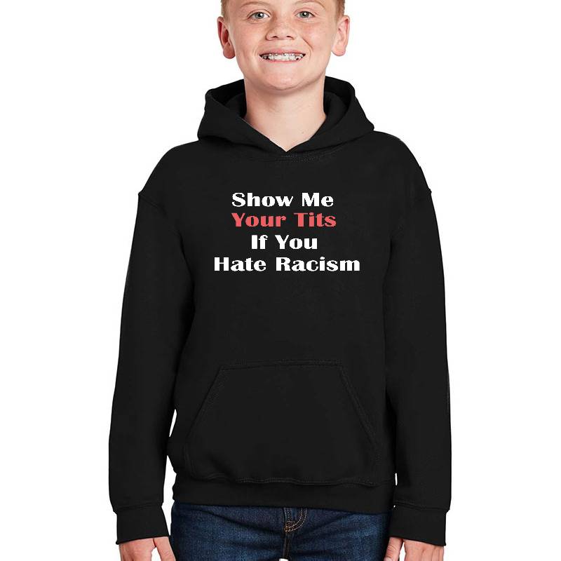 Show Me Your Tits If You Hate Racism Funny Gift Unisex T-shirts