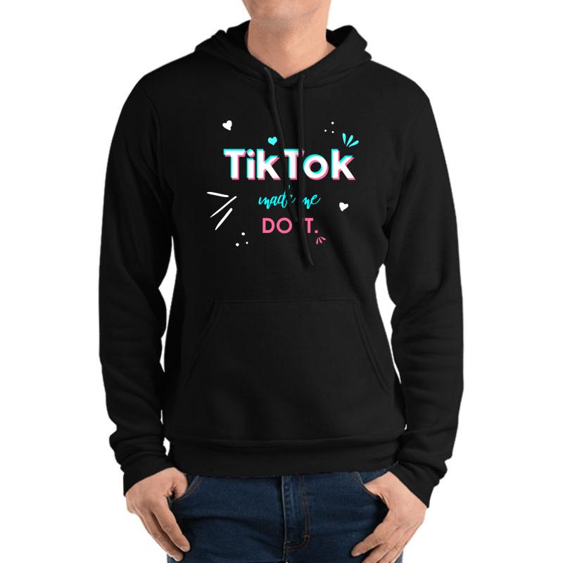 Tik Tol Made Me Do It Tik Tok Unisex Hooded Sweatshirt Men Black