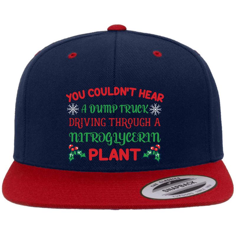 You Couldn't Hear A Dump Truck Driving Through A Nitroglycerine Plant Premium Flat Bill Snapback Cap  Navy