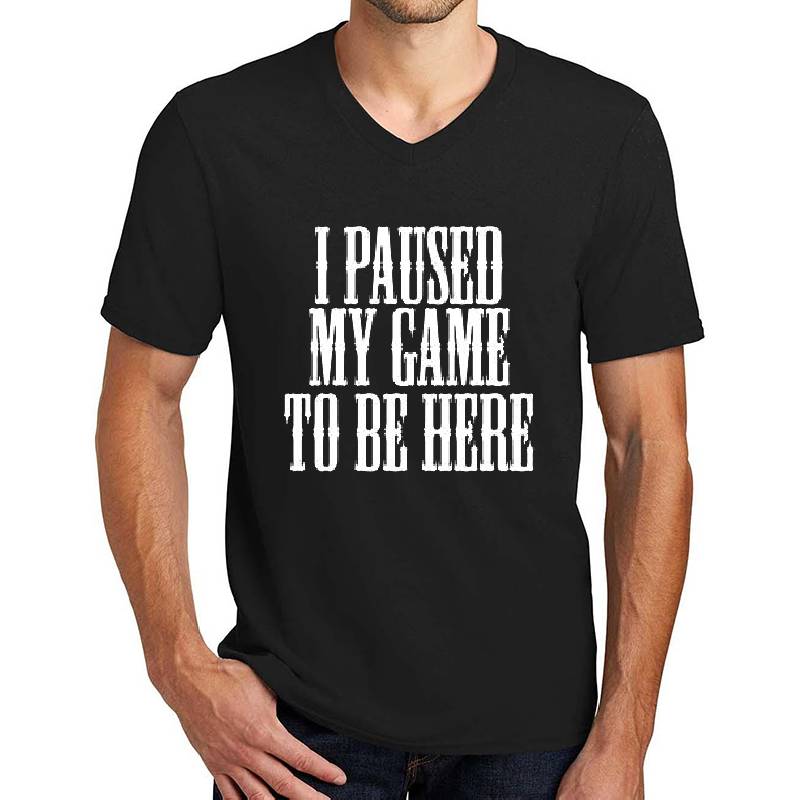 I Paused My Game to Be Here | Funny Video Gamer Humor Joke  Unisex T-shirts