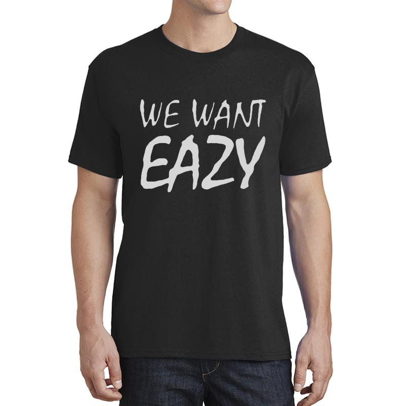 We Want Eazy Unisex T-Shirt Men Black