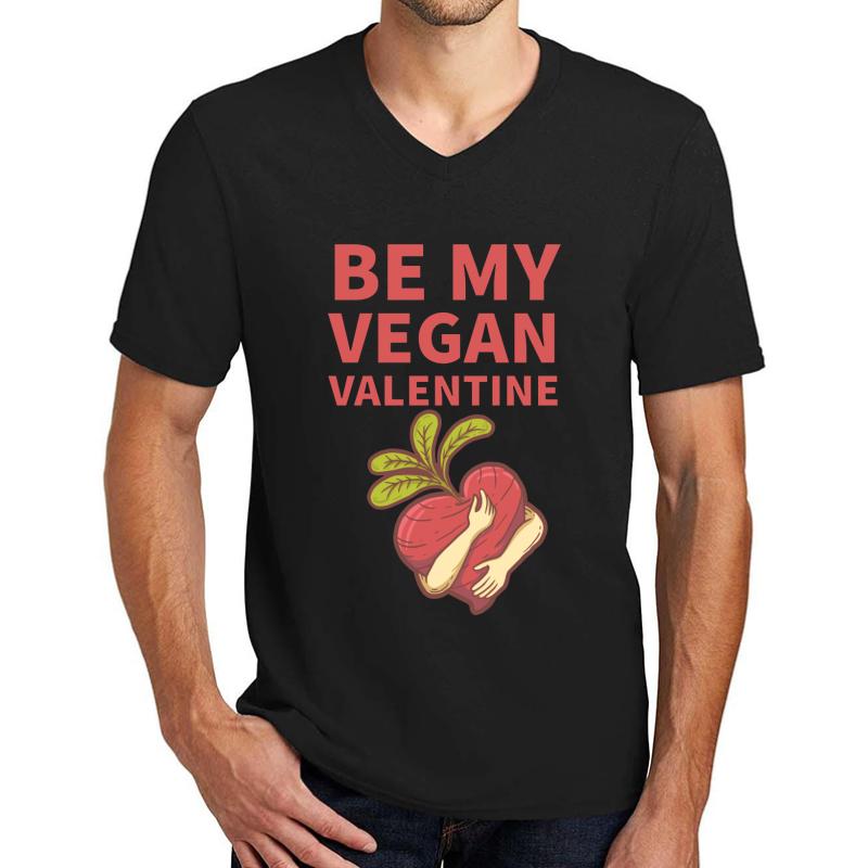 A Vegan Valentine's Day Message Gift For Beloved Him Or Her Vegan Valentines Day Ideas - Be My Valentine Unisex V-Neck T-Shirt Men Black