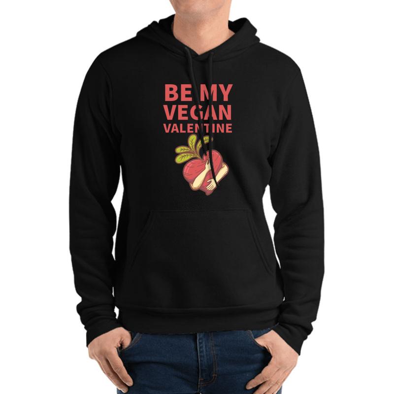 A Vegan Valentine's Day Message Gift For Beloved Him Or Her Vegan Valentines Day Ideas - Be My Valentine Unisex Hooded Sweatshirt Men Black