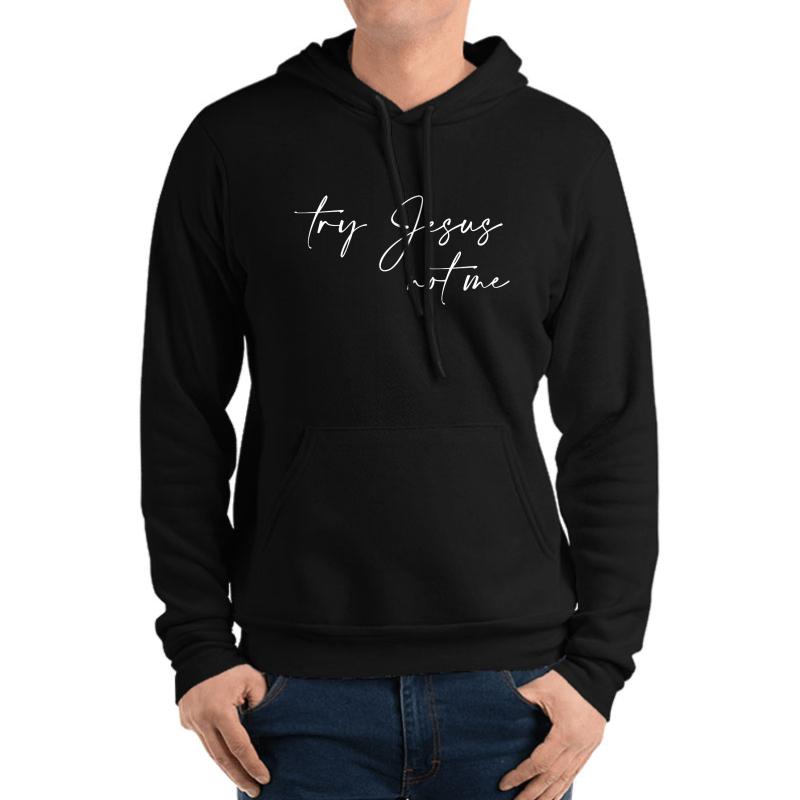 Try Jesus Not Me Unisex Hooded Sweatshirt Men Black