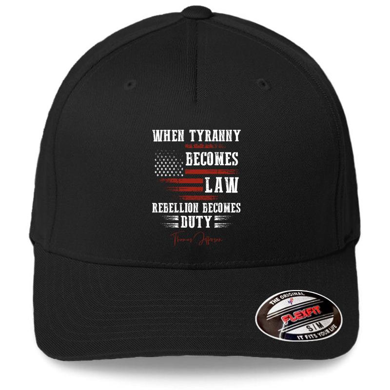 When Tyranny Becomes Law Rebellion Becomes Duty Flexfit Baseball Cap  Black