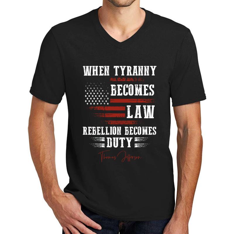 When Tyranny Becomes Law Rebellion Becomes Duty Unisex V-Neck T-Shirt Men Black