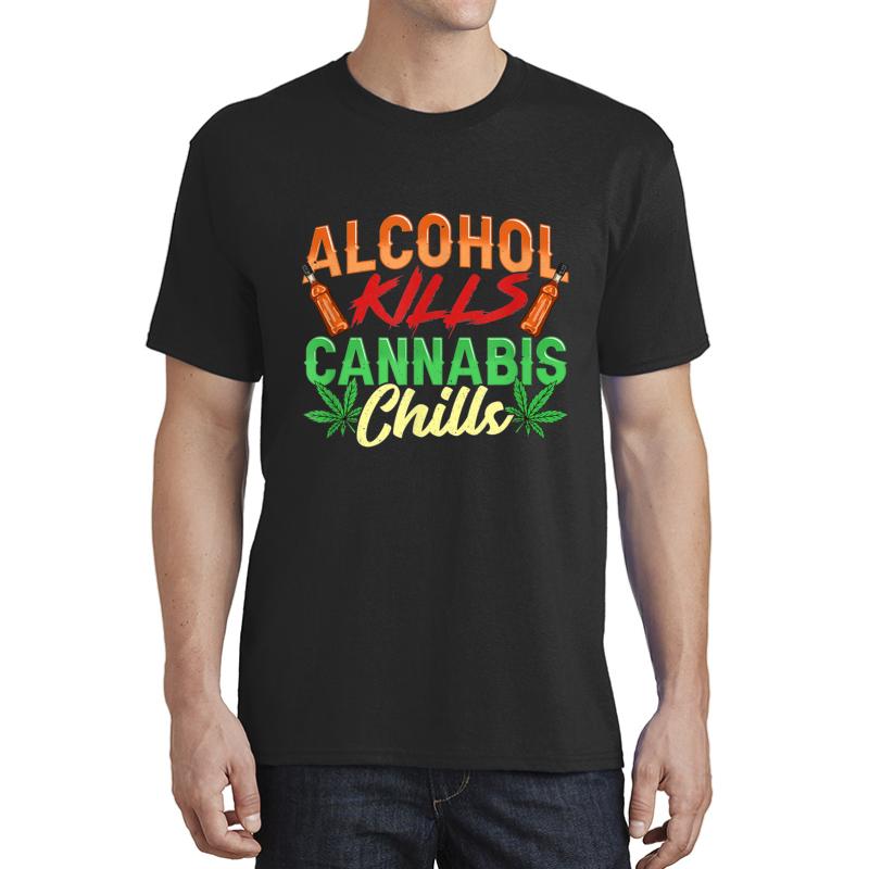 Alcohol Kills Cannabis Chills Marijuana Weed Cannabis Unisex T-Shirt Men Black