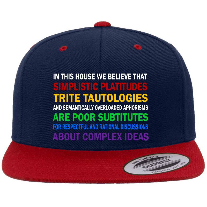 In This House We Believe That Simplistic Platitudes Trite Tautologies Richardson Premium Trucker Snapback Caps