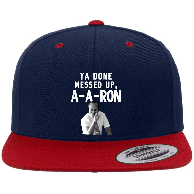 You Done Messed Up A A Ron Tee - You Done Messed Up Aaron Premium Flat Bill Snapback Cap  Navy