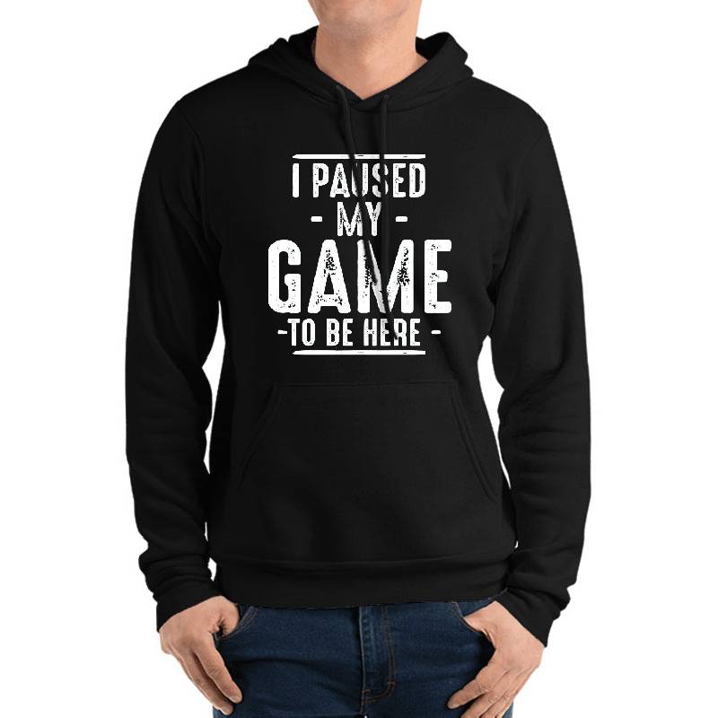 I Paused My Game to Be Here | Funny Video Gamer Humor Joke for Men Women T-Shirt Youth Hooded Sweatshirts