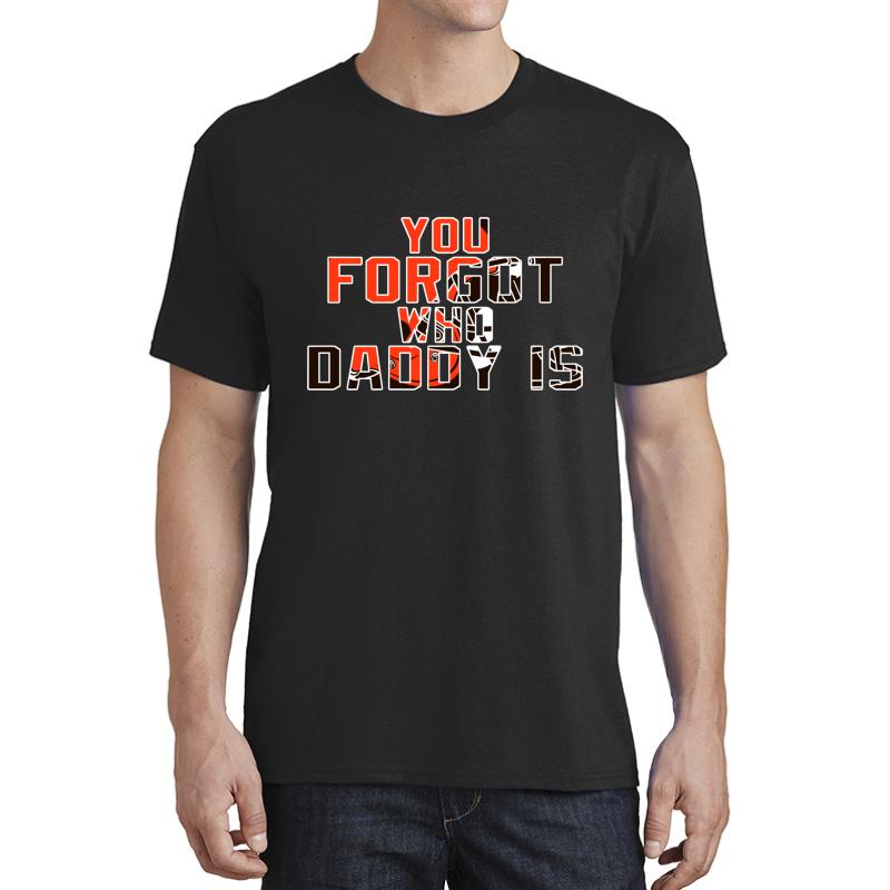 You Forgot Who Daddy Is - Baker Mayfield Cleveland Browns Unisex T-Shirt Men Black